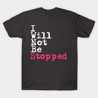 I Will Not Be Stopped 2 T-Shirt